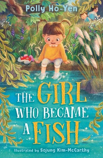 The Girl Who Became a Fish – Author: Polly Ho-Yen – Illustrator: Sojung Kim-McCarthy (Knights Of)