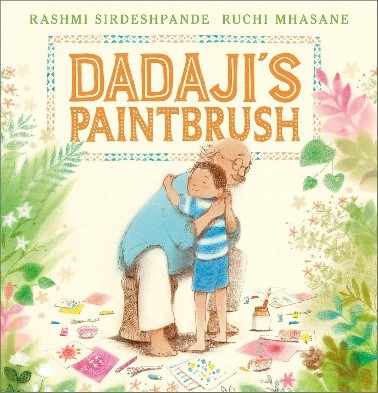 Dadaji’s Paintbrush – Author: Rashmi Sirdeshpande – Illustrator: Ruchi Mhasane (Andersen Press)