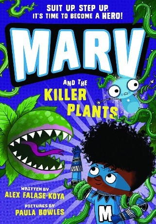 Marv and the Killer Plants – Author: Alex Falase-Koya – Illustrator: Paula Bowes (Oxford University Press)