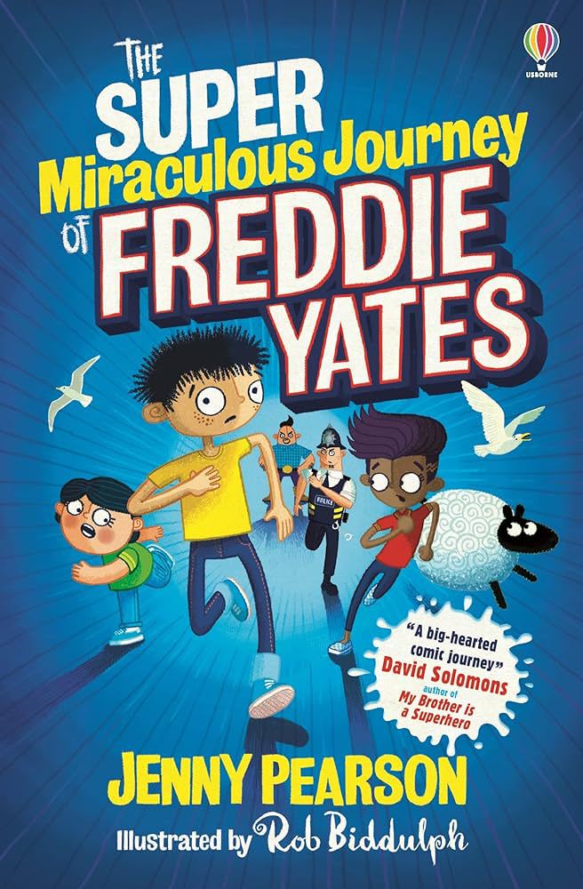 The Super-Miraculous Journey of Freddie Yates – Author: Jenny Pearson – Illustrator: Rob Biddulph (Usborne Publishing Ltd)